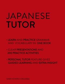 Japanese Tutor: Grammar and Vocabulary Workbook (Learn Japanese with Teach Yourself) (Advanced beginner to upper intermediate course) by Shin-Ichiro Okajima, 9781444799835