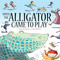 When the Alligator Came To Play by Mara Bergman, 9781444902488