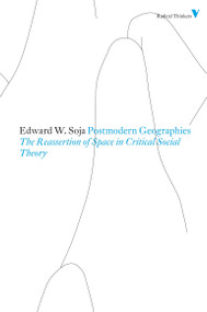 Postmodern Geographies (The Reassertion of Space in Critical Social Theory) by Edward W. Soja, 9781844676699