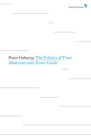 The Politics of Time (Modernity and Avant-Garde) by Peter Osborne, 9781844676736