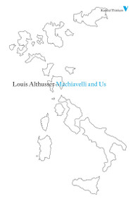Machiavelli and Us by Louis Althusser, Francois Matheron, Gregory Elliott, 9781844676750