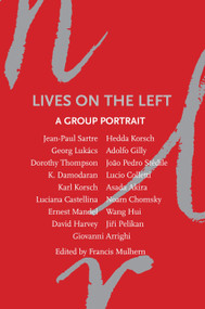 Lives on the Left (A Group Portrait) by Francis Mulhern, Giovanni Arrighi, Akira Asada, Luciana Castellina, Noam Chomsky, 9781844676996