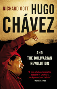 Hugo Chavez and the Bolivarian Revolution by Richard Gott, 9781844677115