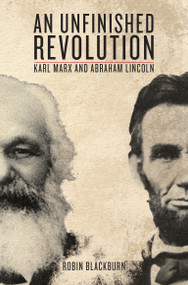 An Unfinished Revolution (Karl Marx and Abraham Lincoln) by Robin Blackburn, Robin Blackburn, Abraham Lincoln, Karl Marx, Raya Dunaevskaya, 9781844677221