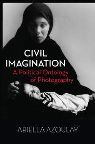 Civil Imagination (A Political Ontology of Photography) by Ariella Aïsha Azoulay, 9781844677535