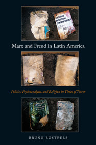 Marx and Freud in Latin America (Politics, Psychoanalysis, and Religion in Times of Terror) by Bruno Bosteels, 9781844677559