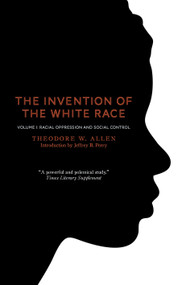 The Invention of the White Race, Volume 1 (Racial Oppression and Social Control) by Theodore W. Allen, Jeffrey B. Perry, 9781844677696