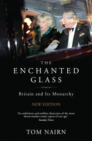 The Enchanted Glass (Britain and Its Monarchy) by Tom Nairn, 9781844677757