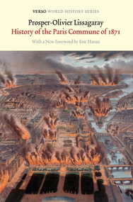 History of the Paris Commune of 1871 by Prosper-Olivier Lissagaray, Eric Hazan, Eleanor Marx, 9781844677764