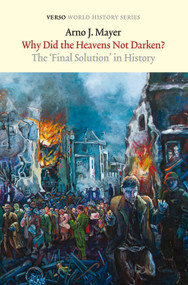Why Did the Heavens Not Darken? (The Final Solution in History) by Arno J. Mayer, 9781844677771