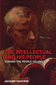 The Intellectual and His People (Staging the People Volume 2) by Jacques Ranciere, 9781844678600