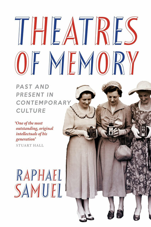 Theatres of Memory (Past and Present in Contemporary Culture) by Raphael Samuel, 9781844678693
