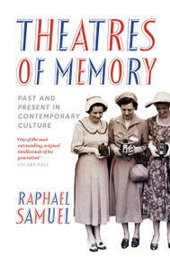 Theatres of Memory (Past and Present in Contemporary Culture) by Raphael Samuel, 9781844678693