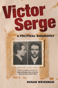 Victor Serge (A Biography) by Susan Weissman, 9781844678877