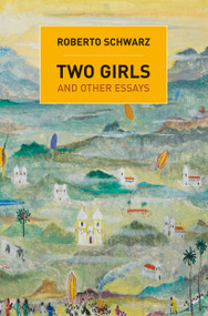 Two Girls (And Other Essays) by Roberto Schwarz, Francis Mulhern, Francis Mulhern, 9781844679652