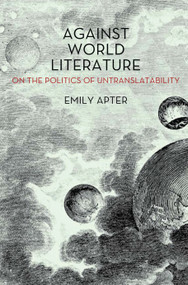 Against World Literature (On the Politics of Untranslatability) by Emily Apter, 9781844679706