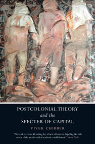 Postcolonial Theory and the Specter of Capital by Vivek Chibber, 9781844679768