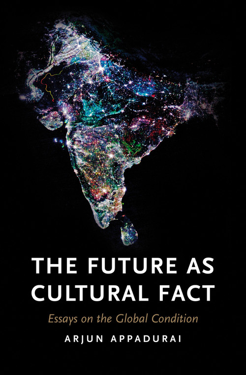 The Future as Cultural Fact (Essays on the Global Condition) by Arjun Appadurai, 9781844679829