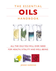 Essential Oils Handbook (All the Oils You Will Ever Need for Health, Vitality and Well-being) by Jennie Harding, 9781844836246