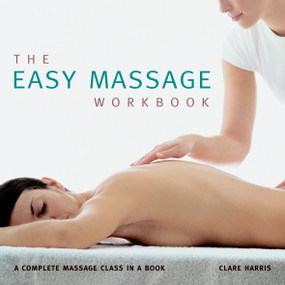 The Easy Massage Workbook (A complete Massage Class in a Book) by Clare Harris, 9781844839131