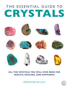The Essential Guide to Crystals (All the Crystals You Will Ever Need for Health, Healing, and Happiness) by Simon & Sue Lilly, 9781844839148