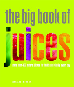 The Big Book of Juices (More than 400 Natural Blends for Health and Vitality Every Day) by Natalie Savona, 9781844839735