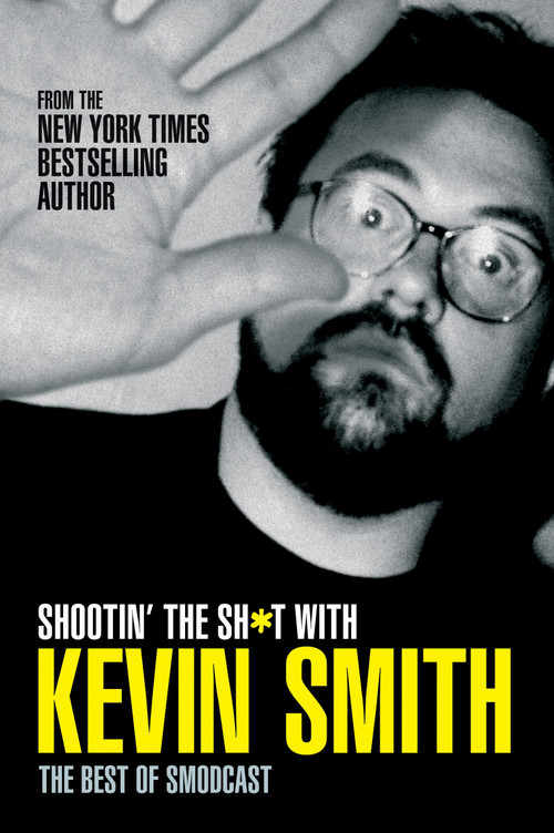 Shootin' the Sh*t with Kevin Smith: The Best of SModcast (The Best of the SModcast) by Kevin Smith, 9781845764159