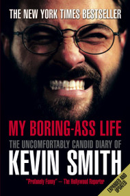 My Boring-Ass Life (New Edition) (The Uncomfortably Candid Diary of Kevin Smith) by Kevin Smith, 9781848564978
