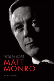 The Singer's Singer (The Life and Music of Matt Monro) by Michele Monro, 9781848566187