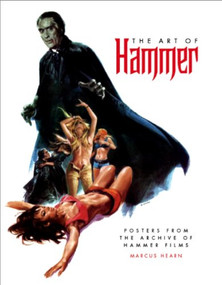 The Art of Hammer: The Official Poster Collection From the Archive of Hammer Films by Marcus Hearn, 9781848567375