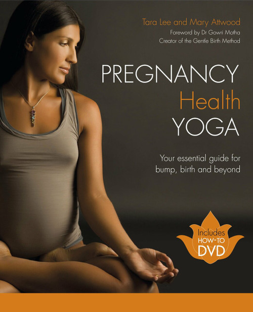 Pregnancy Health Yoga (Your Essential Guide for Bump, Birth and Beyond) by Tara Lee, Mary Attwood, 9781848990814
