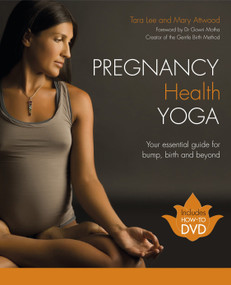 Pregnancy Health Yoga (Your Essential Guide for Bump, Birth and Beyond) by Tara Lee, Mary Attwood, 9781848990814