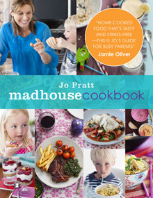 The Madhouse Cookbook (Delicious Recipes for the Busy Family Kitchen) by Jo Pratt, 9781848990838