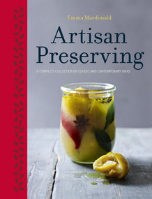 Artisan Preserving (Over 100 recipes for jams, chutneys and relishes, pickles, sauces and cordials, and cured meats and fish) by Emma Macdonald, 9781848991958
