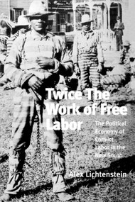Twice the Work of Free Labor (The Political Economy of Convict Labor in the New South) by Alex Lichtenstein, 9781859840863