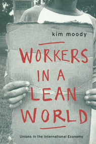 Workers in a lean World (Unions in the International Economy) by Kim Moody, 9781859841044