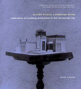 Glitter Stucco & Dumpster Diving (Reflections on Building Production in the Vernacular City) by John Chase, 9781859841389