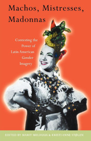 Machos, Mistresses, Madonnas (Contesting the Power of Latin American Gender Imagery) by Marit Melhuus, Kristi Anne Stolen, 9781859841600