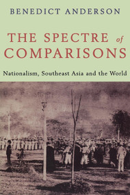 The Spectre of Comparisons (Nationalism, Southeast Asia, and the World) by Benedict Anderson, 9781859841846