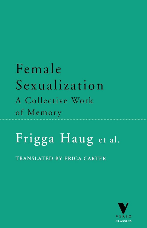Female Sexualization (A Collective Work of Memory) by Frigga Haug, 9781859842072