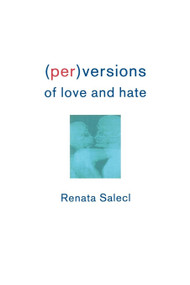 (Per)Versions of Love and Hate by Renata Salecl, 9781859842362