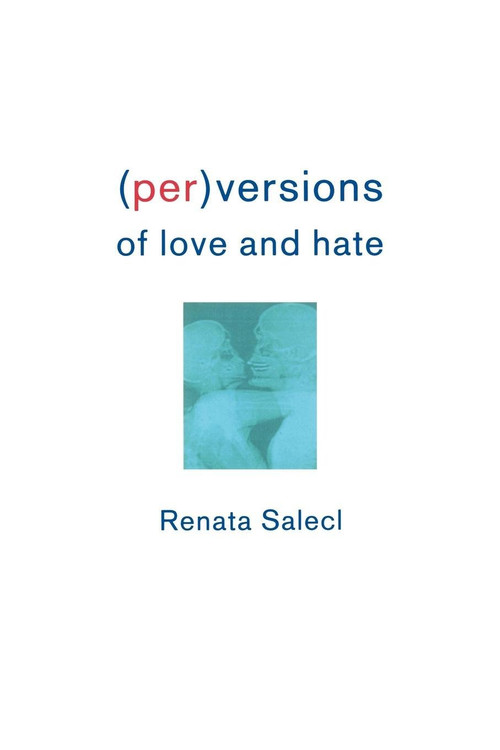 (Per)Versions of Love and Hate by Renata Salecl, 9781859842362