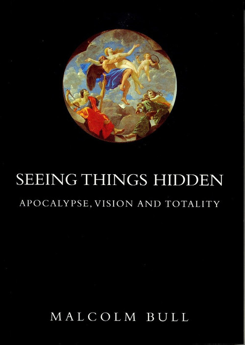 Seeing Things Hidden (Apocalypse, Vision and Totality) by Malcolm Bull, 9781859842638