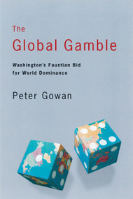 The Global Gamble (Washington's Faustian Bid for World Dominance) by Peter Gowan, 9781859842713
