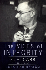 The Vices of Integrity (E. H. Carr 1892-1982) by Jonathan Haslam, 9781859842898