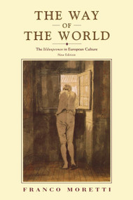 The Way of the World (The Bildungsroman in European Culture) by Franco Moretti, Albert Sbragia, 9781859842980