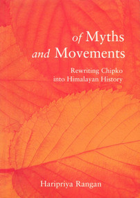 Of Myths and Movements (Rewriting Chipko into Himalayan History) by Haripriya Rangan, 9781859843055