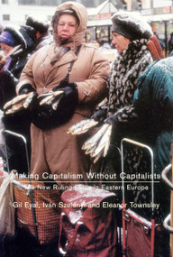 Making Capitalism Without Capitalists (The New Ruling Elites in Eastern Europe) by Gil Eyal, Ivan Szelenyi, Eleanor R. Townsley, 9781859843123