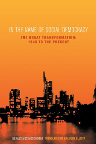 In the Name of Social Democracy (The Great Transformation, 1945 to the Present) by Gerassimos Moschonas, Gregory Elliott, 9781859843468