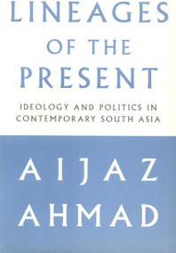 Lineages of the Present (Ideology and Politics in Contemporary South Asia) by Aijaz Ahmad, 9781859843581